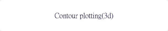 Contour plotting(3d)