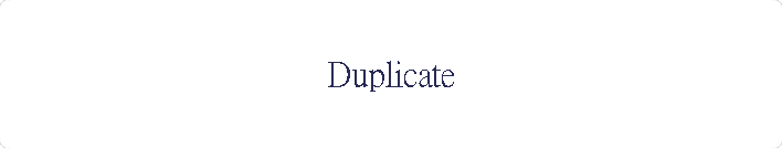 Duplicate