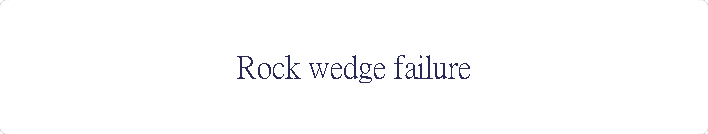 Rock wedge failure