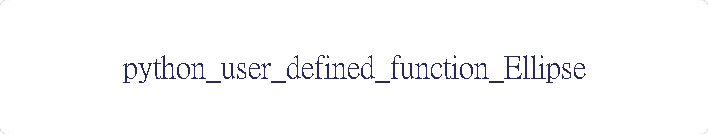 python_user_defined_function_Ellipse